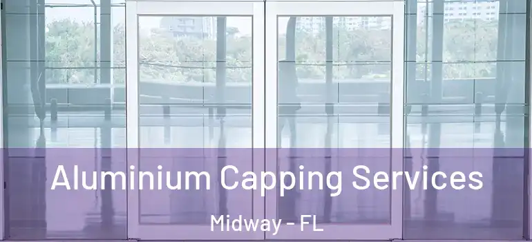  Aluminium Capping Services Midway - FL