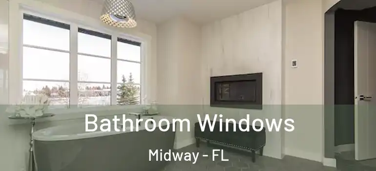 Bathroom Windows Midway - FL