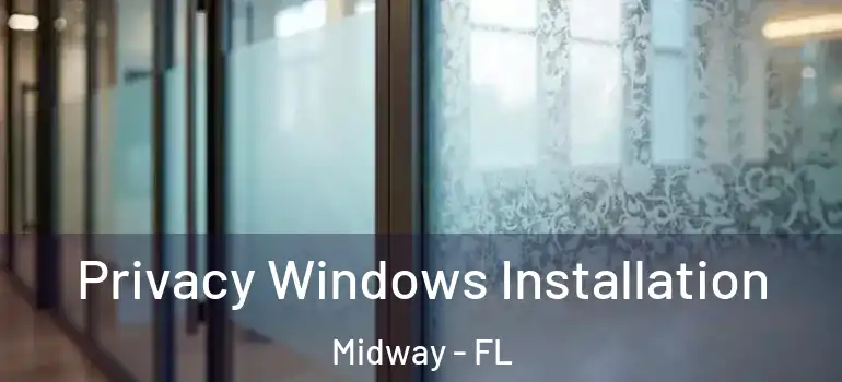  Privacy Windows Installation Midway - FL