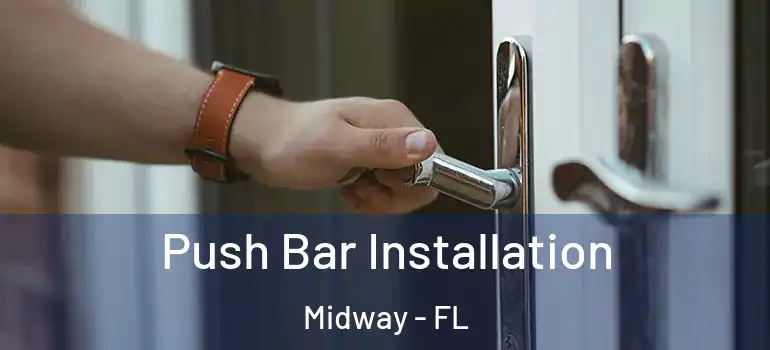  Push Bar Installation Midway - FL