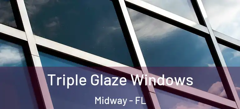  Triple Glaze Windows Midway - FL