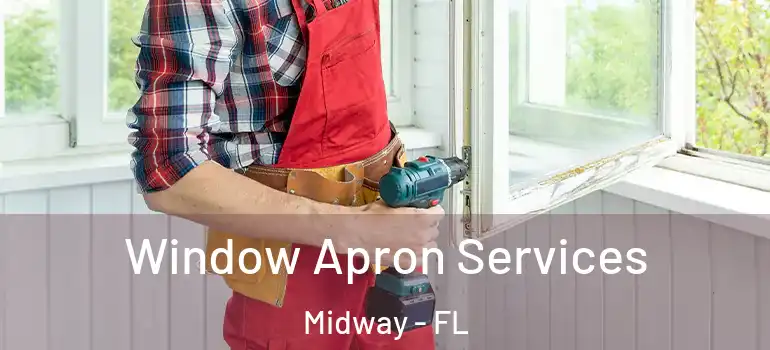 Window Apron Services Midway - FL